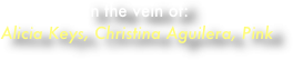 In the vein of:
Alicia Keys, Christina Aguilera, Pink