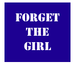 FORGET THE 
GIRL